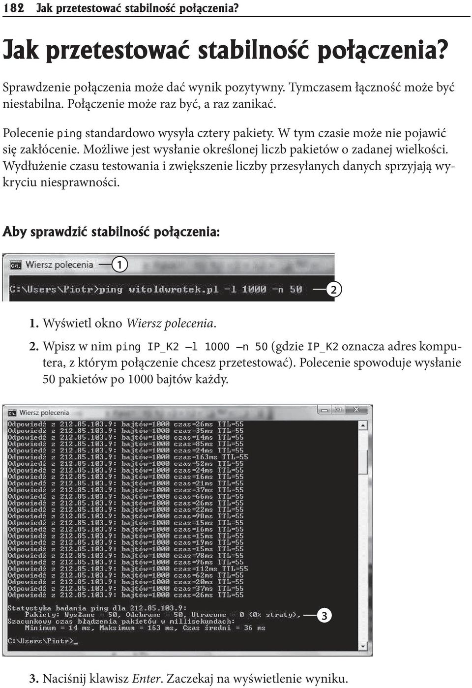 Możliwe jest wysłanie określonej liczb pakietów o zadanej wielkości. Wydłużenie czasu testowania i zwiększenie liczby przesyłanych danych sprzyjają wykryciu niesprawności.