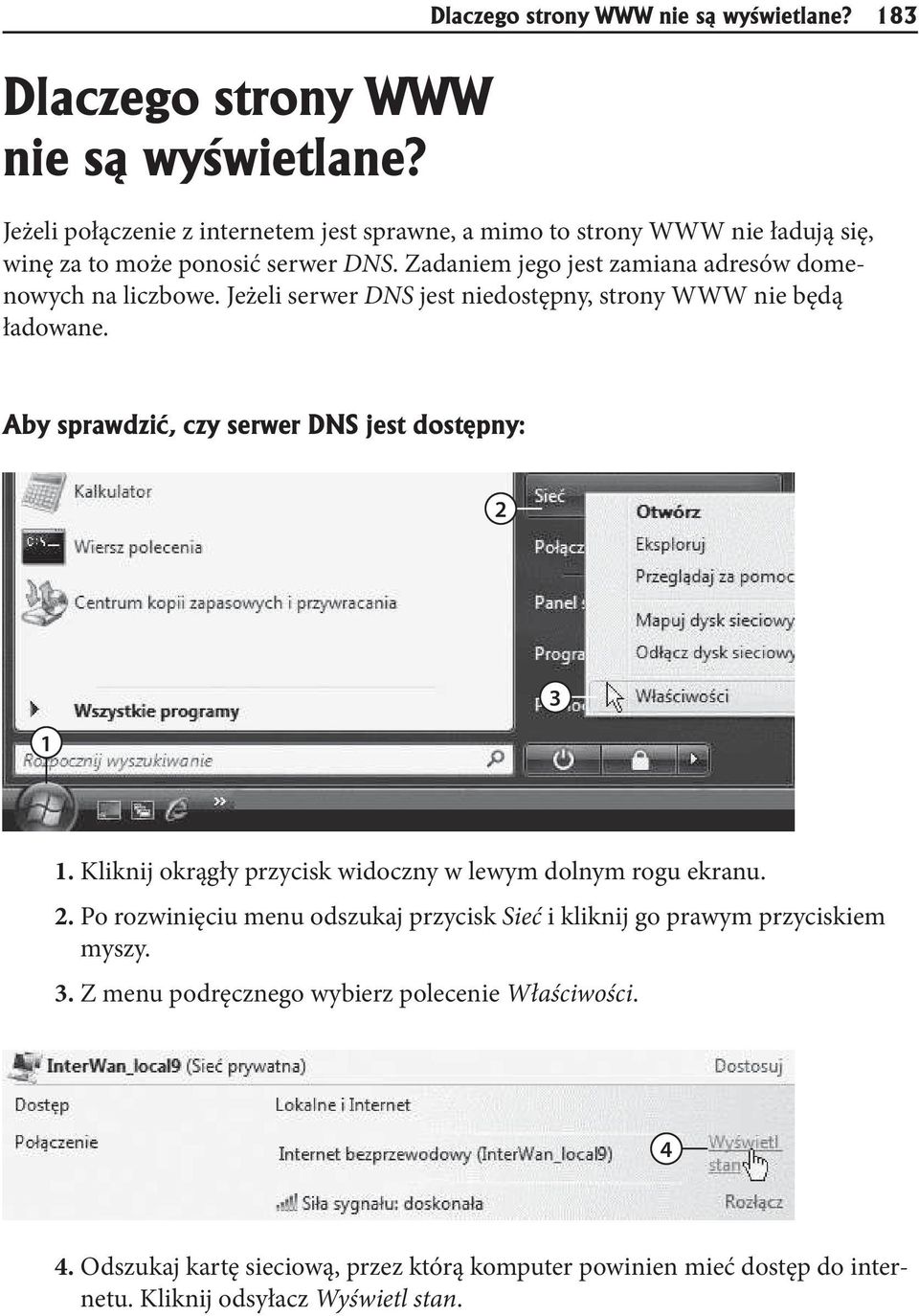 Zadaniem jego jest zamiana adresów domenowych na liczbowe. Jeżeli serwer jest niedostępny, strony WWW nie będą ładowane.