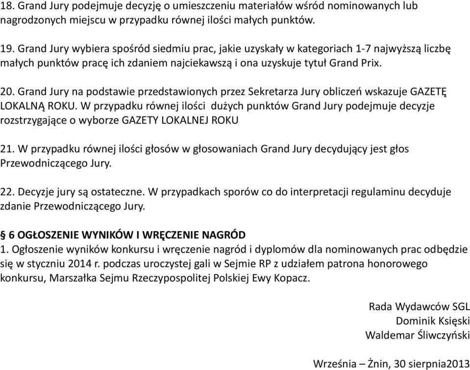 Grand Jury na podstawie przedstawionych przez Sekretarza Jury obliczeń wskazuje GAZETĘ LOKALNĄ ROKU.