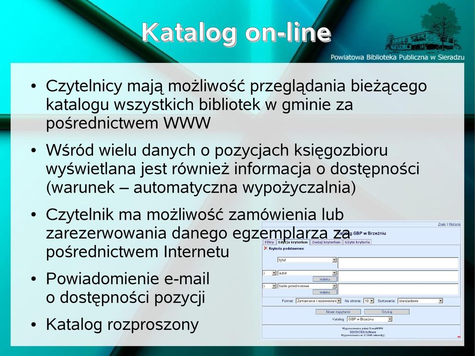 dostępności (warunek automatyczna wypożyczalnia) Czytelnik ma możliwość zamówienia lub zarezerwowania