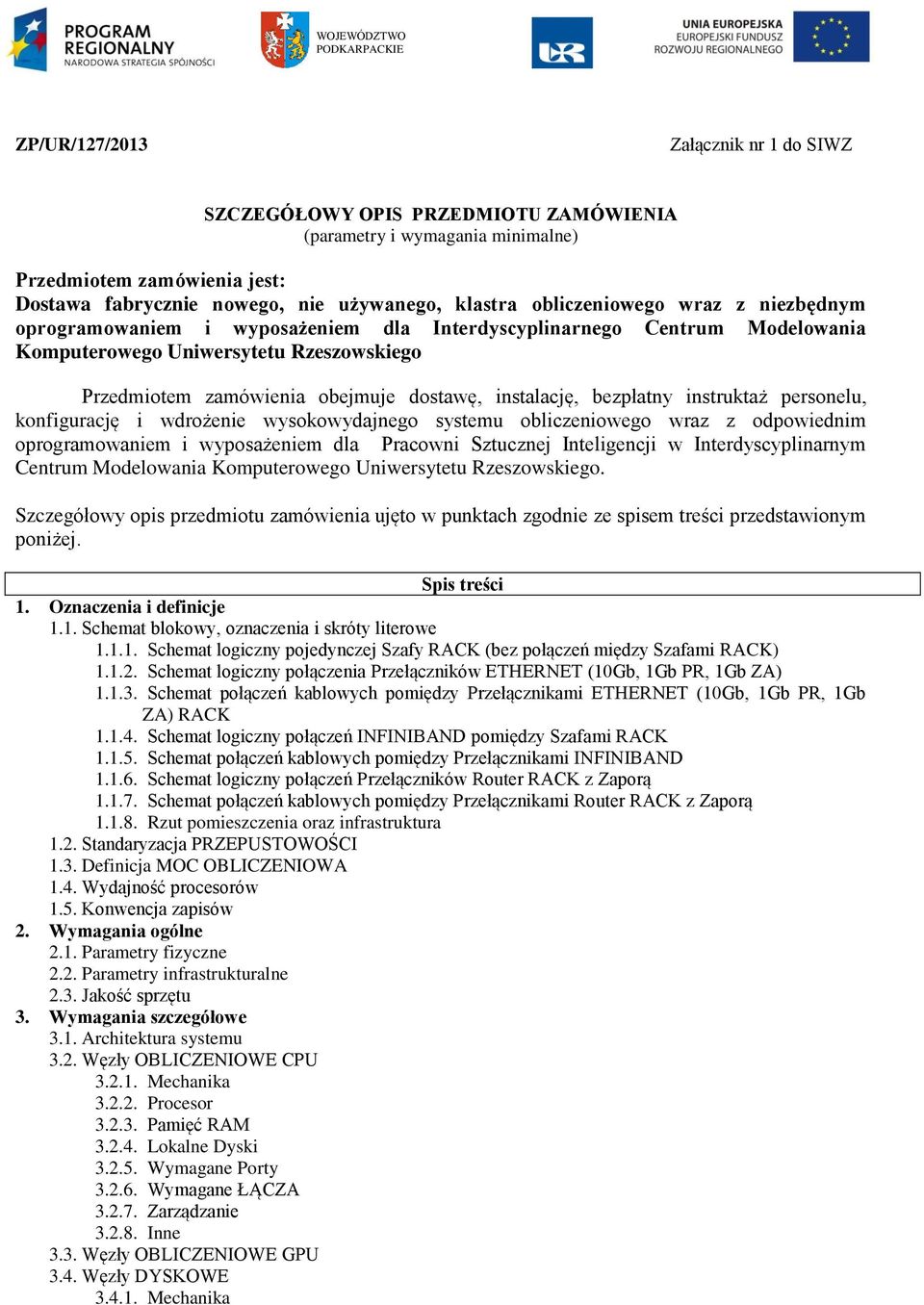 obejmuje dostawę, instalację, bezpłatny instruktaż personelu, konfigurację i wdrożenie wysokowydajnego systemu obliczeniowego wraz z odpowiednim oprogramowaniem i wyposażeniem dla Pracowni Sztucznej