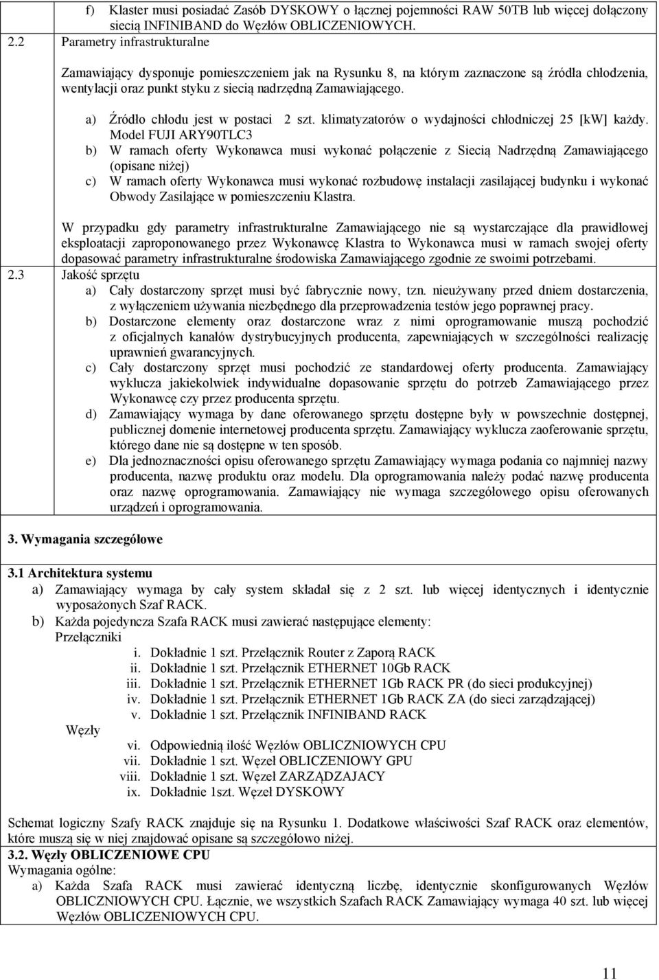 a) Źródło chłodu jest w postaci 2 szt. klimatyzatorów o wydajności chłodniczej 25 [kw] każdy.