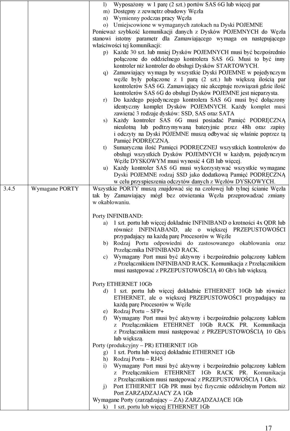 Dysków POJEMNYCH do Węzła stanowi istotny parametr dla Zamawiającego wymaga on następującego właściwości tej komunikacji: p) Każde 30 szt.
