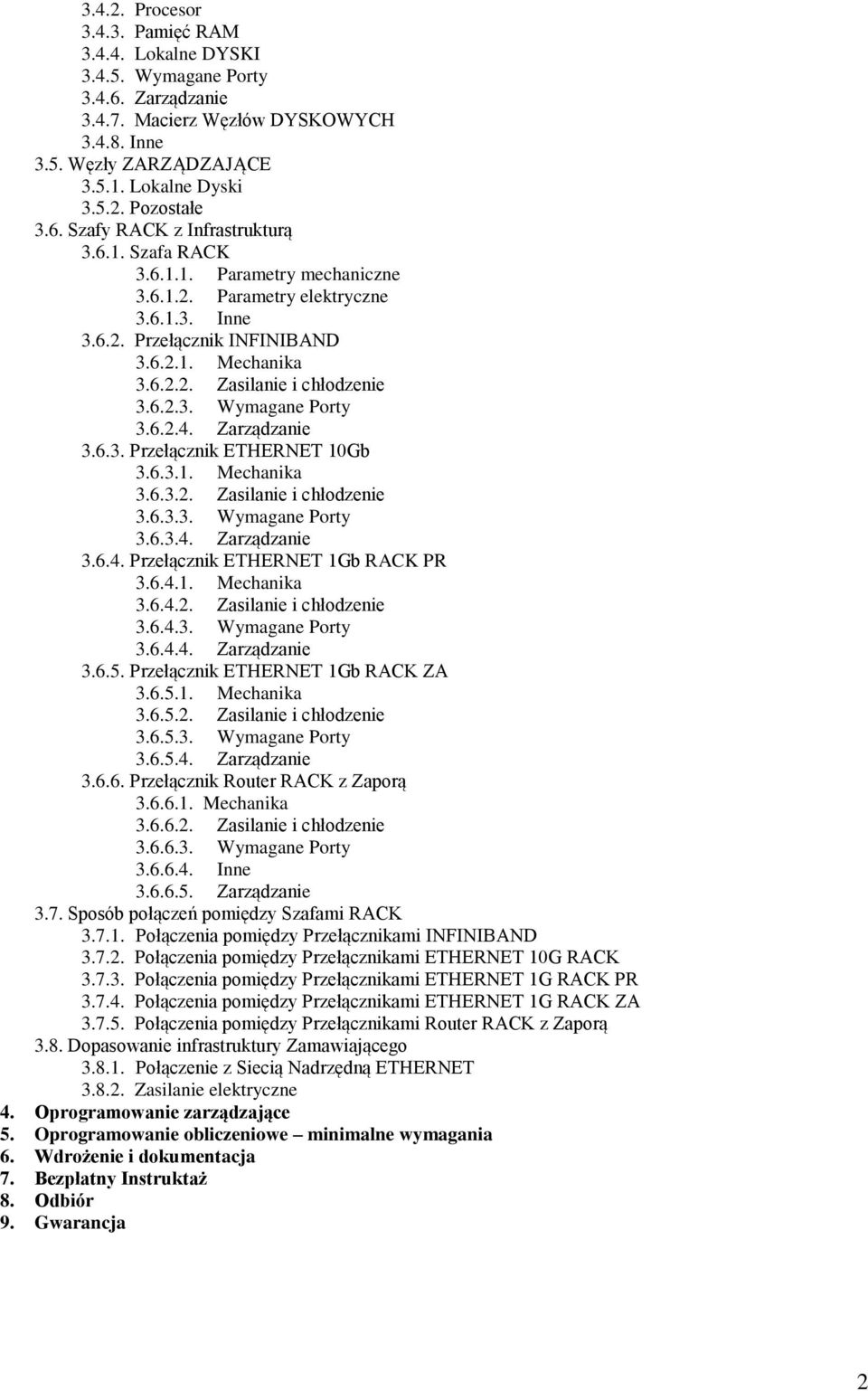 6.2.3. Wymagane Porty 3.6.2.4. Zarządzanie 3.6.3. Przełącznik ETHERNET 10Gb 3.6.3.1. Mechanika 3.6.3.2. Zasilanie i chłodzenie 3.6.3.3. Wymagane Porty 3.6.3.4. Zarządzanie 3.6.4. Przełącznik ETHERNET 1Gb RACK PR 3.