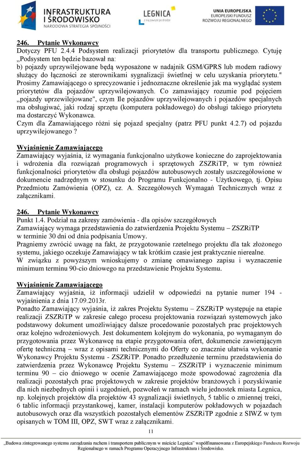priorytetu." Prosimy Zamawiającego o sprecyzowanie i jednoznaczne określenie jak ma wyglądać system priorytetów dla pojazdów uprzywilejowanych.