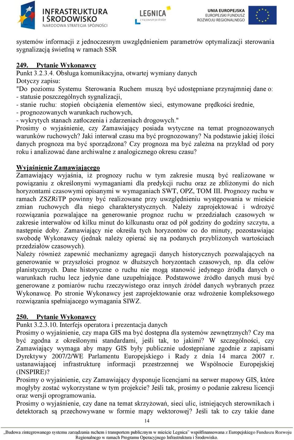 Obsługa komunikacyjna, otwartej wymiany danych Dotyczy zapisu: "Do poziomu Systemu Sterowania Ruchem muszą być udostępniane przynajmniej dane o: - statusie poszczególnych sygnalizacji, - stanie