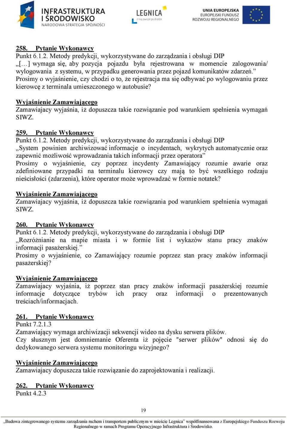 Zamawiajacy wyjaśnia, iż dopuszcza takie rozwiązanie pod warunkiem spełnienia wymagań SIWZ. 25