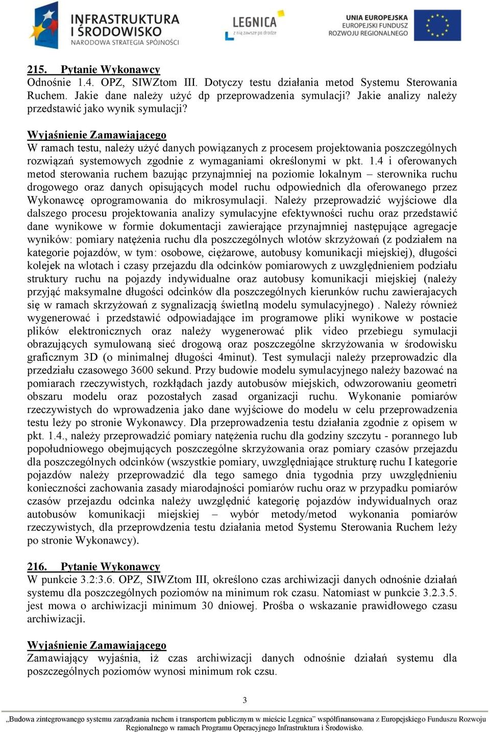 W ramach testu, należy użyć danych powiązanych z procesem projektowania poszczególnych rozwiązań systemowych zgodnie z wymaganiami określonymi w pkt. 1.