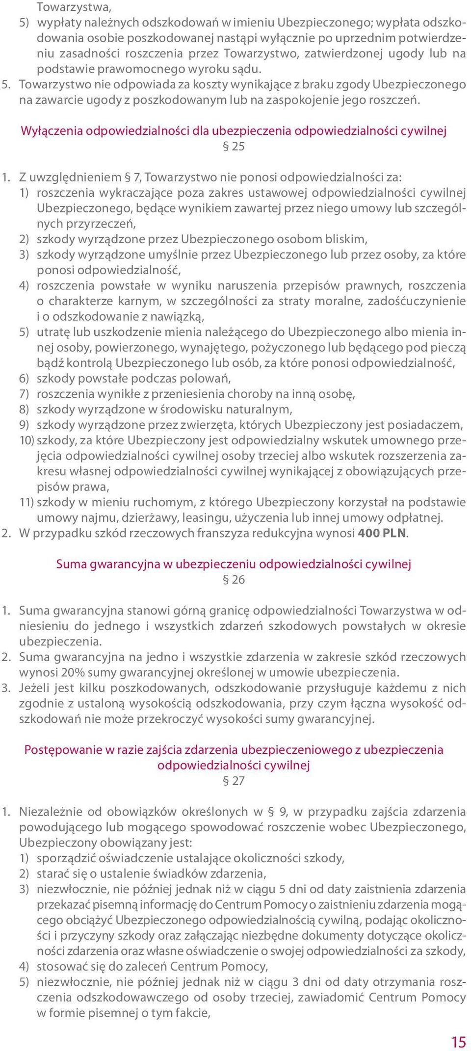 Towarzystwo nie odpowiada za koszty wynikające z braku zgody Ubezpieczonego na zawarcie ugody z poszkodowanym lub na zaspokojenie jego roszczeń.