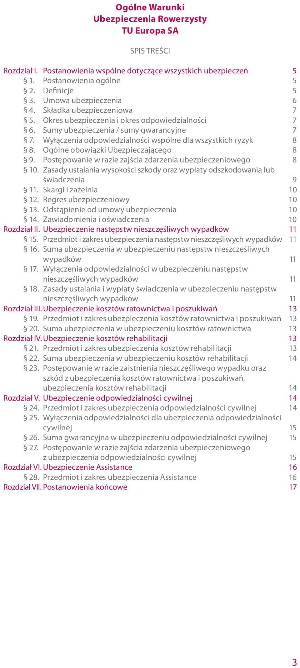 Wyłączenia odpowiedzialności wspólne dla wszystkich ryzyk 8 8. Ogólne obowiązki Ubezpieczającego 8 9. Postępowanie w razie zajścia zdarzenia ubezpieczeniowego 8 10.