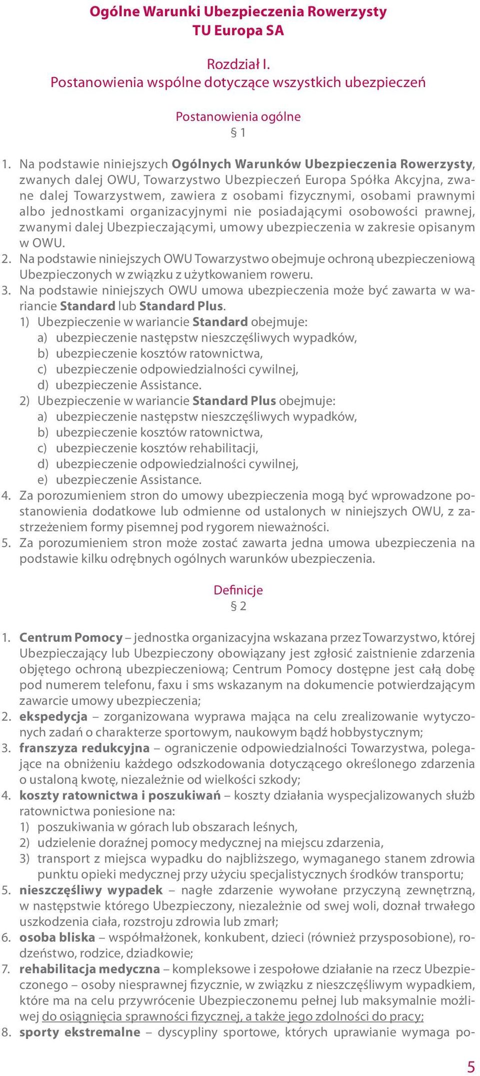 prawnymi albo jednostkami organizacyjnymi nie posiadającymi osobowości prawnej, zwanymi dalej Ubezpieczającymi, umowy ubezpieczenia w zakresie opisanym w OWU. 2.