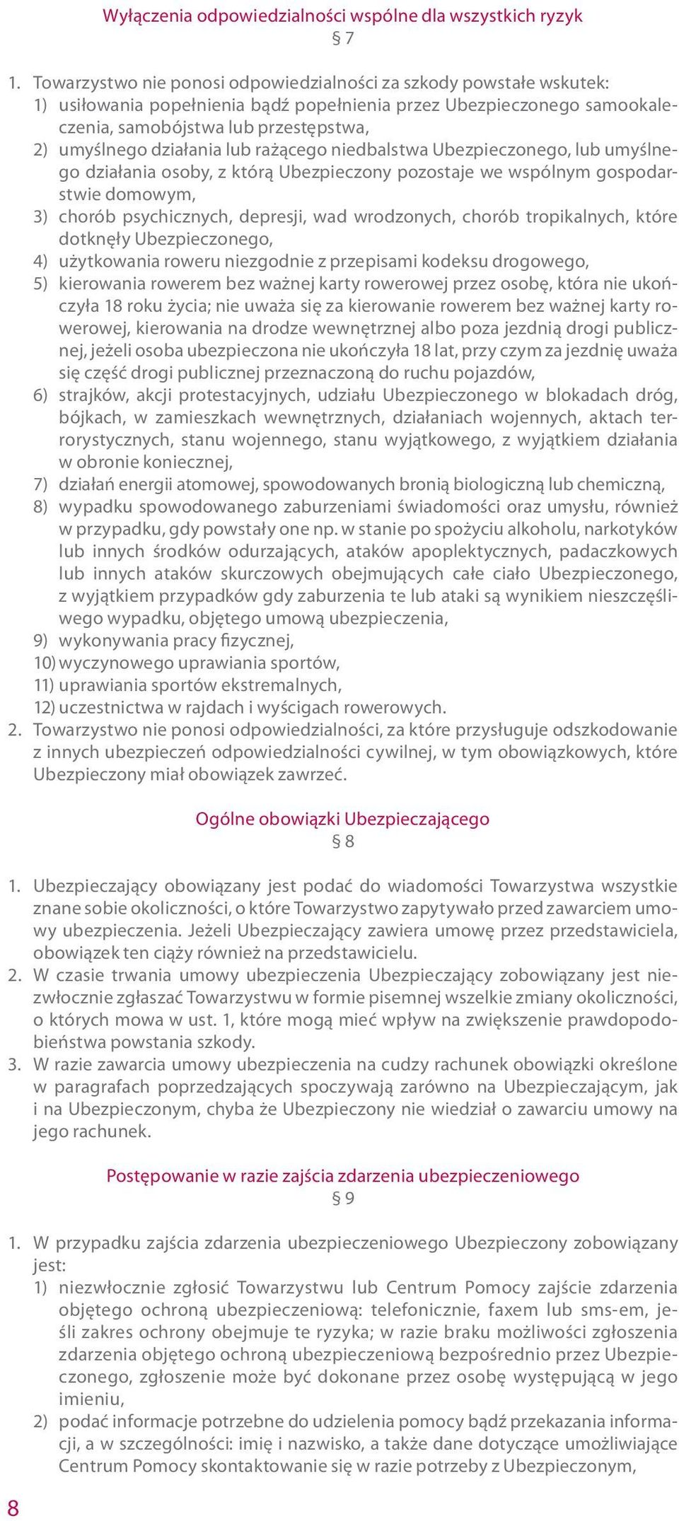 działania lub rażącego niedbalstwa Ubezpieczonego, lub umyślnego działania osoby, z którą Ubezpieczony pozostaje we wspólnym gospodarstwie domowym, 3) chorób psychicznych, depresji, wad wrodzonych,