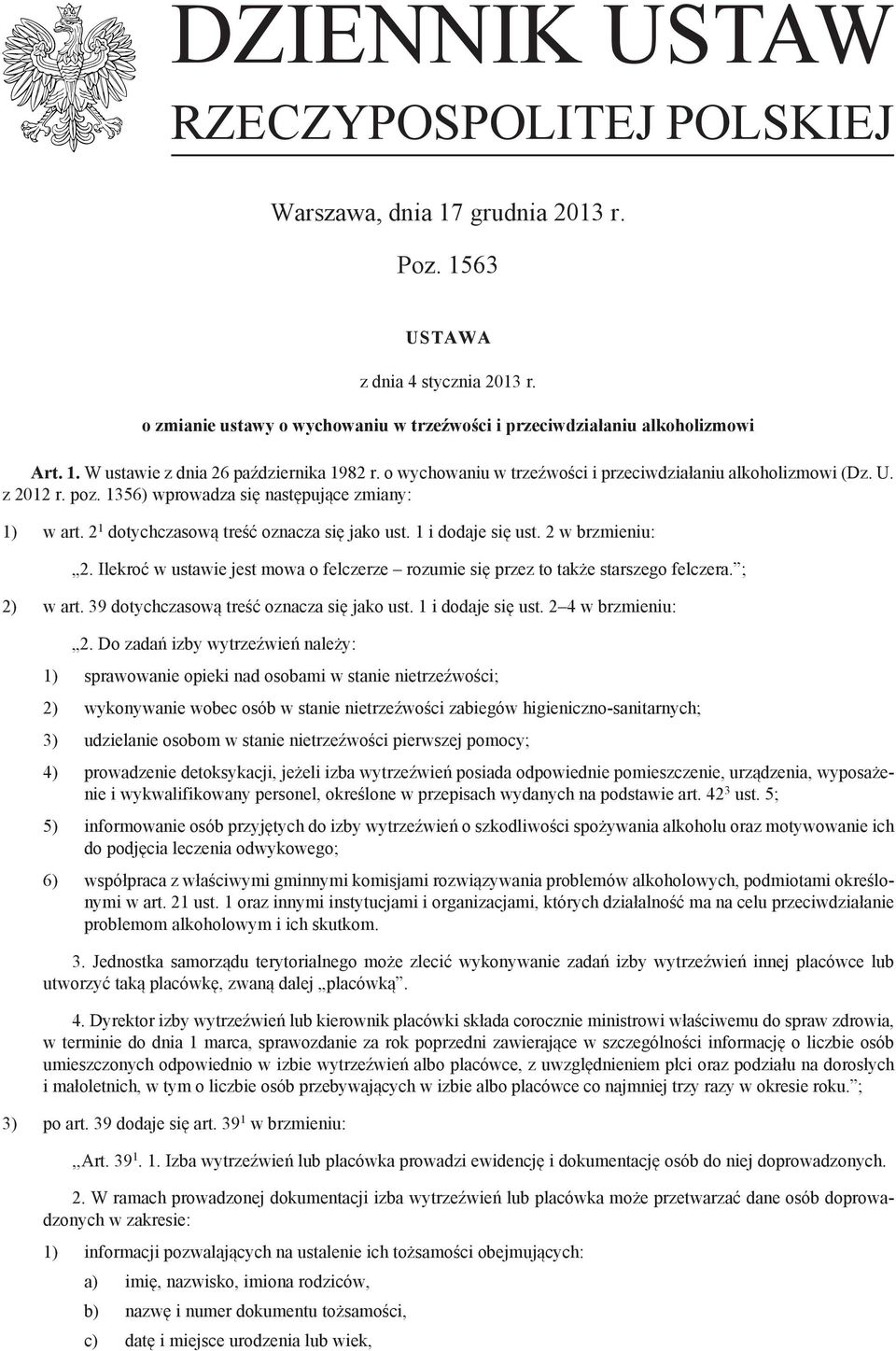 2 1 dotychczasową treść oznacza się jako ust. 1 i dodaje się ust. 2 w brzmieniu: 2. Ilekroć w ustawie jest mowa o felczerze rozumie się przez to także starszego felczera. ; 2) w art.