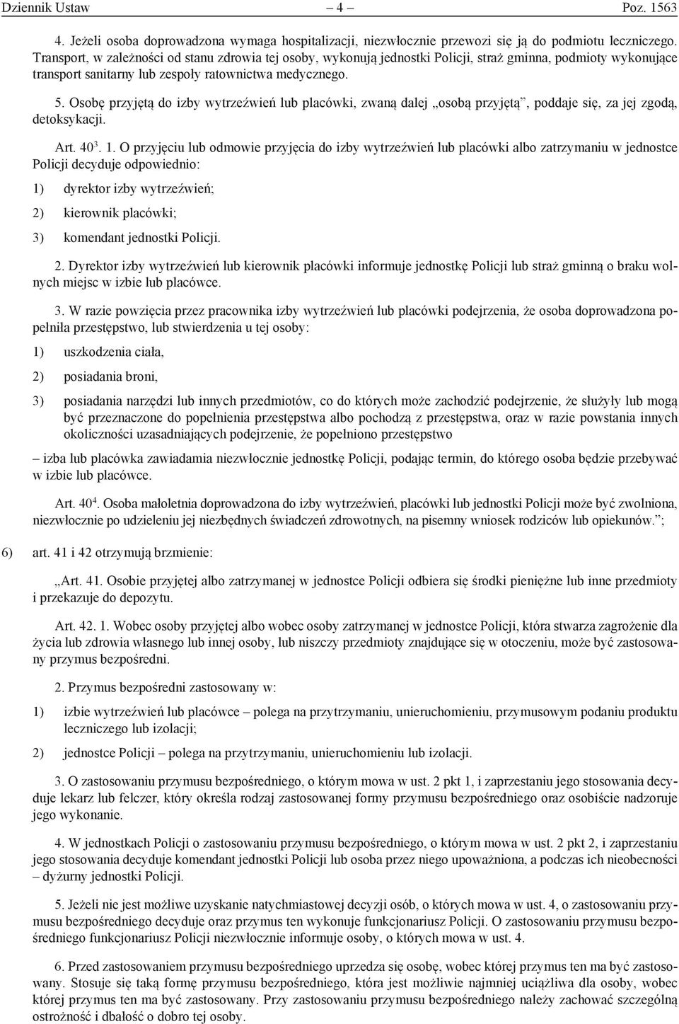 Osobę przyjętą do izby wytrzeźwień lub placówki, zwaną dalej osobą przyjętą, poddaje się, za jej zgodą, detoksykacji. Art. 40 3. 1.