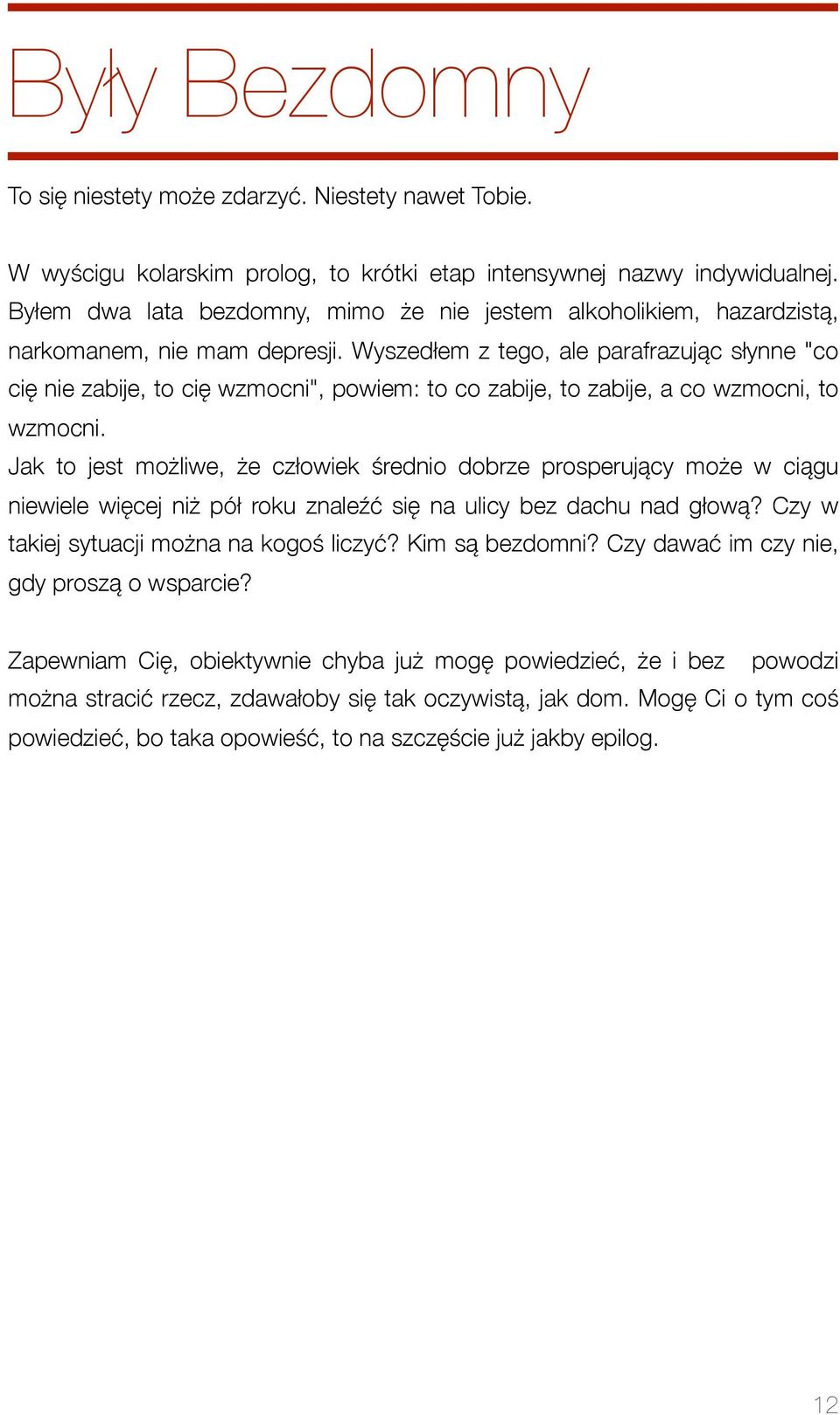 Wyszedłem z tego, ale parafrazując słynne "co cię nie zabije, to cię wzmocni", powiem: to co zabije, to zabije, a co wzmocni, to wzmocni.