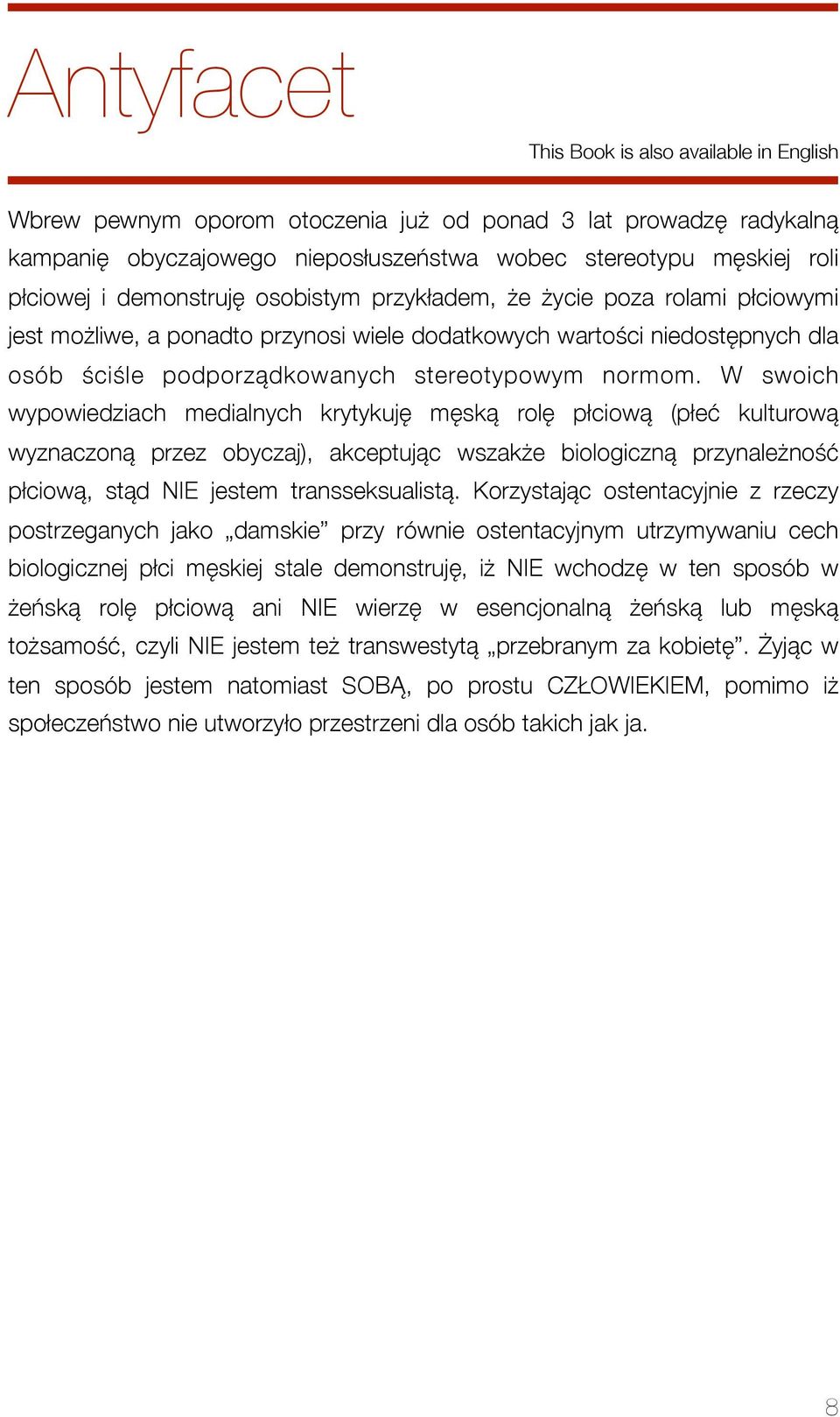 W swoich wypowiedziach medialnych krytykuję męską rolę płciową (płeć kulturową wyznaczoną przez obyczaj), akceptując wszakże biologiczną przynależność płciową, stąd NIE jestem transseksualistą.