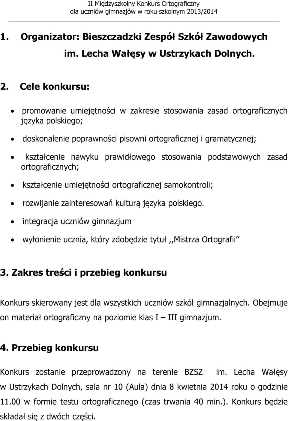 Cele knkursu: prmwanie umiejętnści w zakresie stswania zasad rtgraficznych języka plskieg; dsknalenie pprawnści piswni rtgraficznej i gramatycznej; kształcenie nawyku prawidłweg stswania pdstawwych