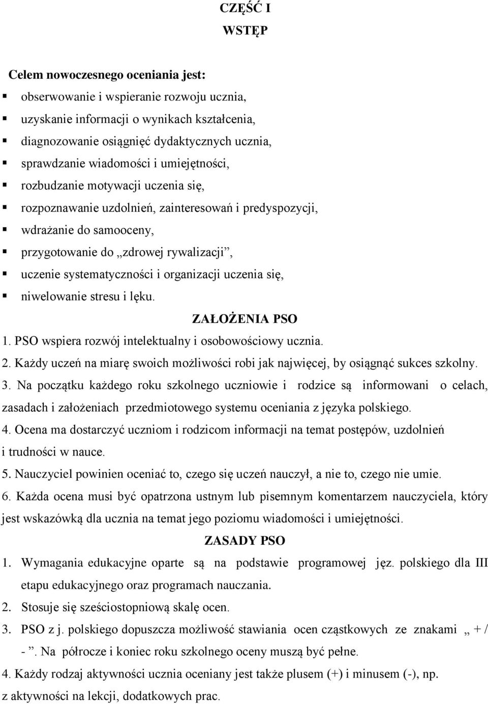 systematyczności i organizacji uczenia się, niwelowanie stresu i lęku. ZAŁOŻENIA PSO 1. PSO wspiera rozwój intelektualny i osobowościowy ucznia. 2.