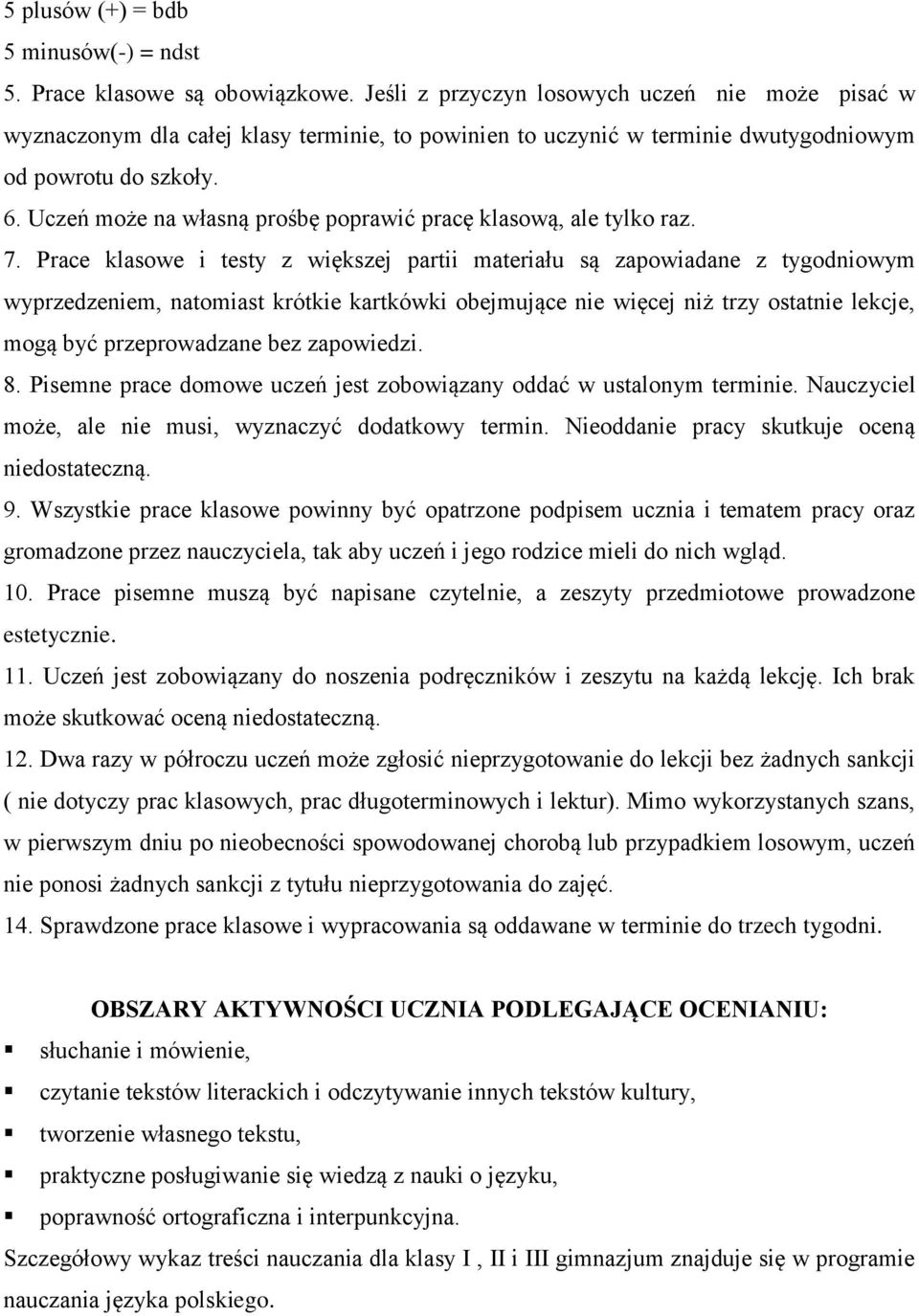 Uczeń może na własną prośbę poprawić pracę klasową, ale tylko raz. 7.