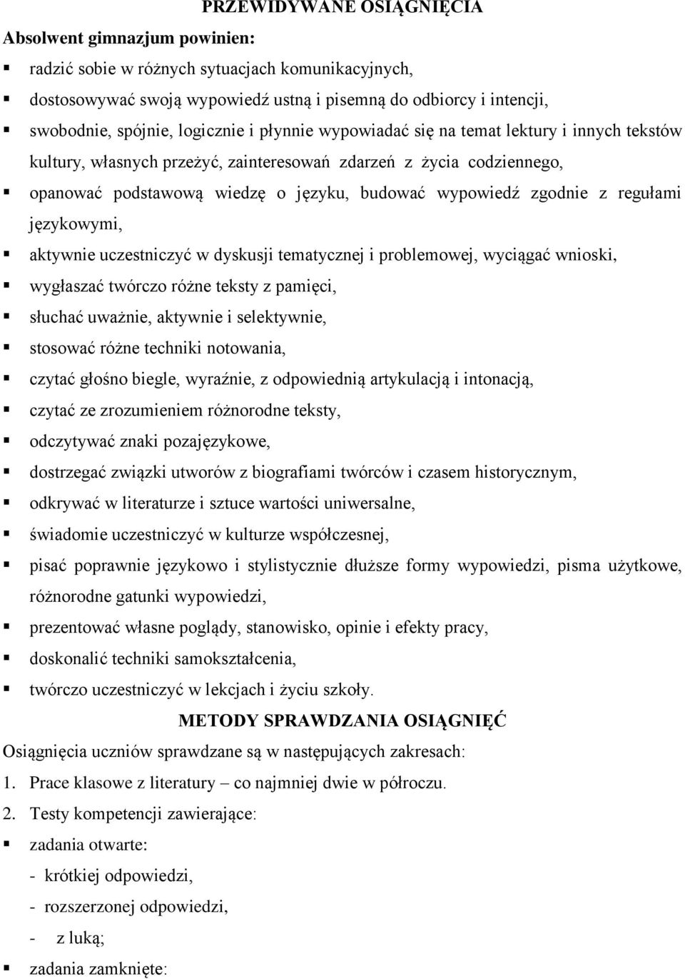 zgodnie z regułami językowymi, aktywnie uczestniczyć w dyskusji tematycznej i problemowej, wyciągać wnioski, wygłaszać twórczo różne teksty z pamięci, słuchać uważnie, aktywnie i selektywnie,