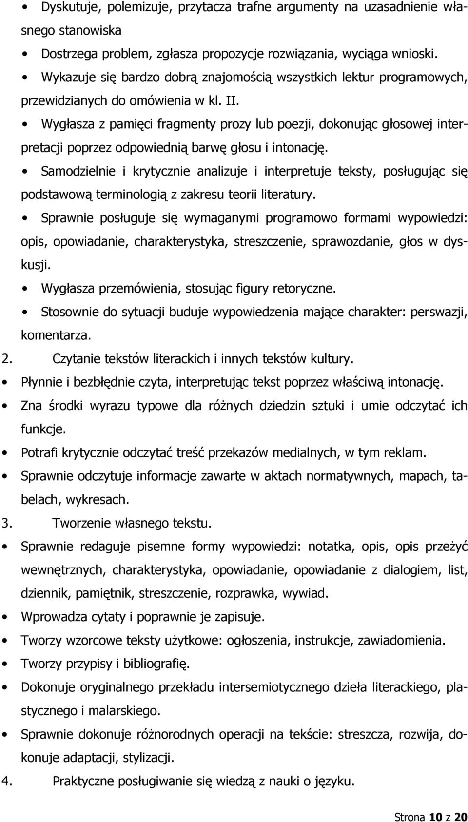 Wygłasza z pamięci fragmenty prozy lub poezji, dokonując głosowej interpretacji poprzez odpowiednią barwę głosu i intonację.