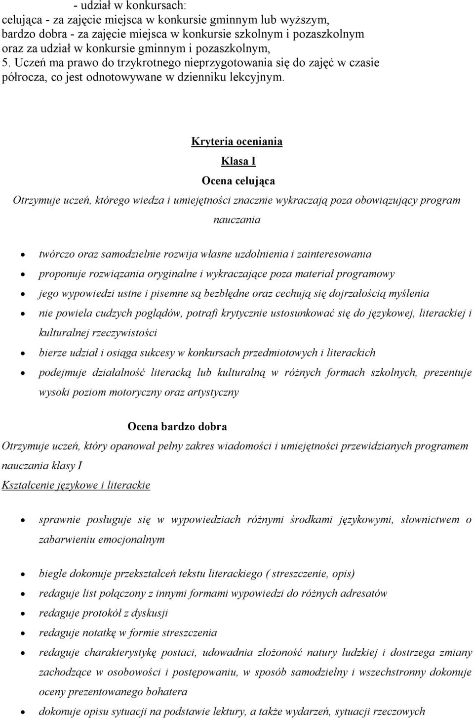 Kryteria oceniania Klasa I Ocena celująca Otrzymuje uczeń, którego wiedza i umiejętności znacznie wykraczają poza obowiązujący program nauczania twórczo oraz samodzielnie rozwija własne uzdolnienia i