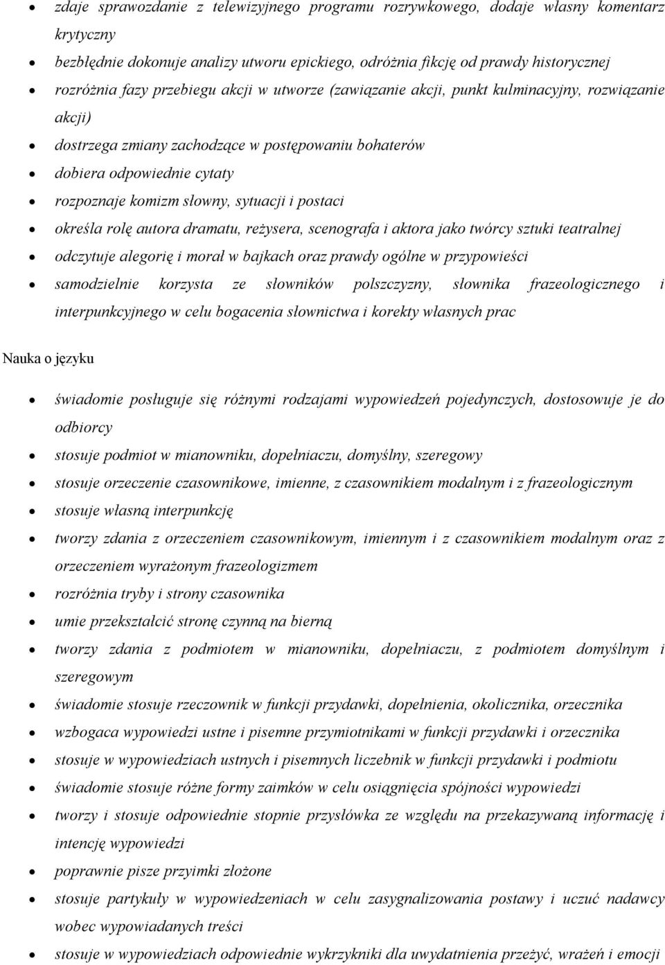 i postaci określa rolę autora dramatu, reżysera, scenografa i aktora jako twórcy sztuki teatralnej odczytuje alegorię i morał w bajkach oraz prawdy ogólne w przypowieści samodzielnie korzysta ze