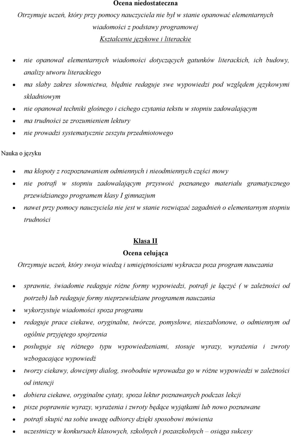 czytania tekstu w stopniu zadowalającym ma trudności ze zrozumieniem lektury nie prowadzi systematycznie zeszytu przedmiotowego ma kłopoty z rozpoznawaniem odmiennych i nieodmiennych części mowy nie