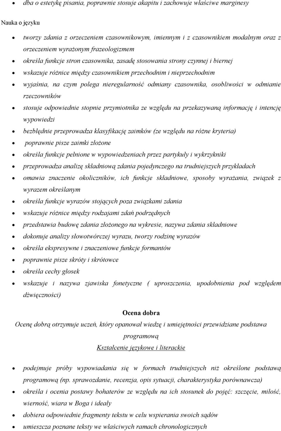 odmiany czasownika, osobliwości w odmianie rzeczowników stosuje odpowiednie stopnie przymiotnika ze względu na przekazywaną informację i intencję wypowiedzi bezbłędnie przeprowadza klasyfikację