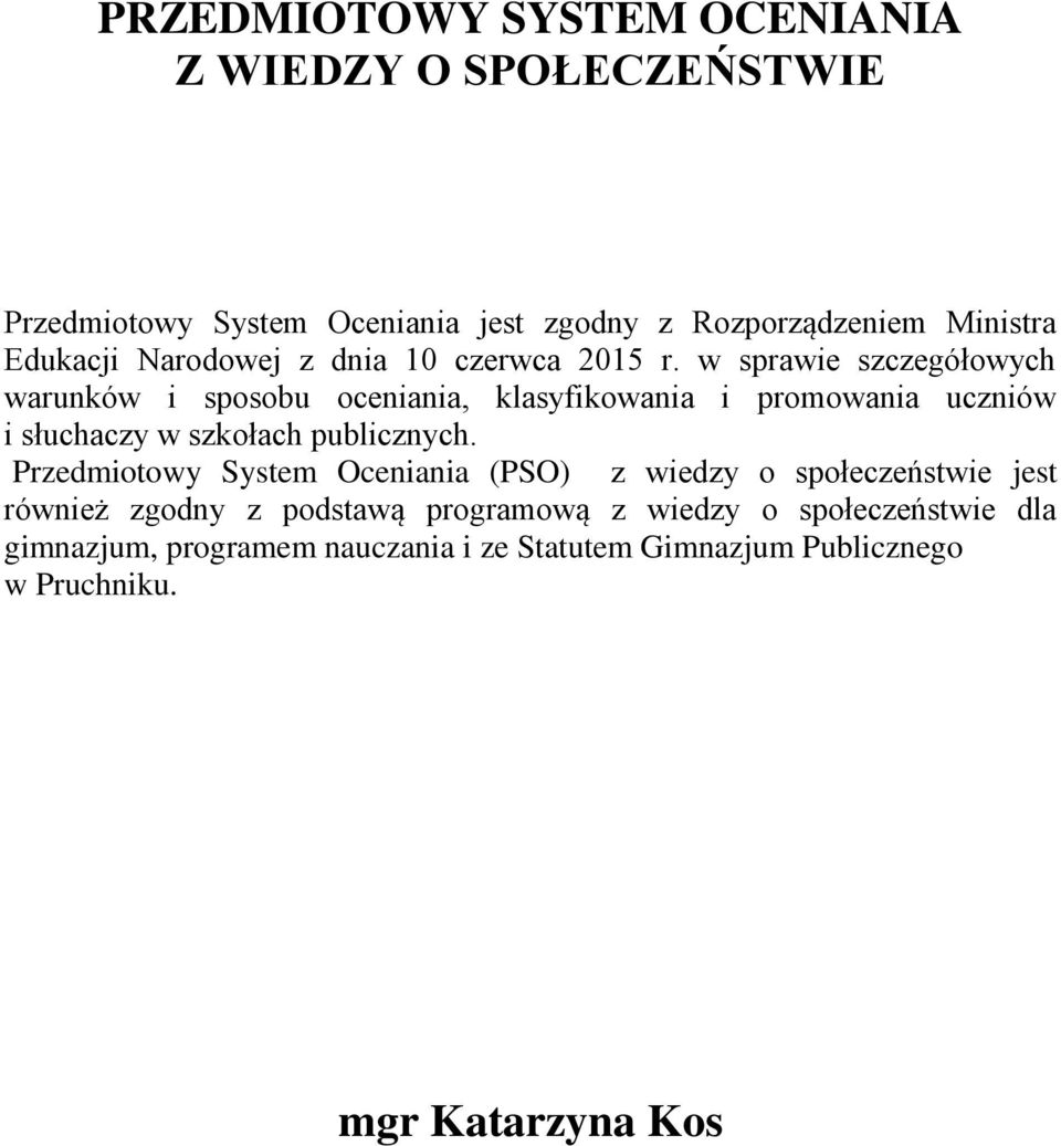 w sprawie szczegółowych warunków i sposobu oceniania, klasyfikowania i promowania uczniów i słuchaczy w szkołach publicznych.