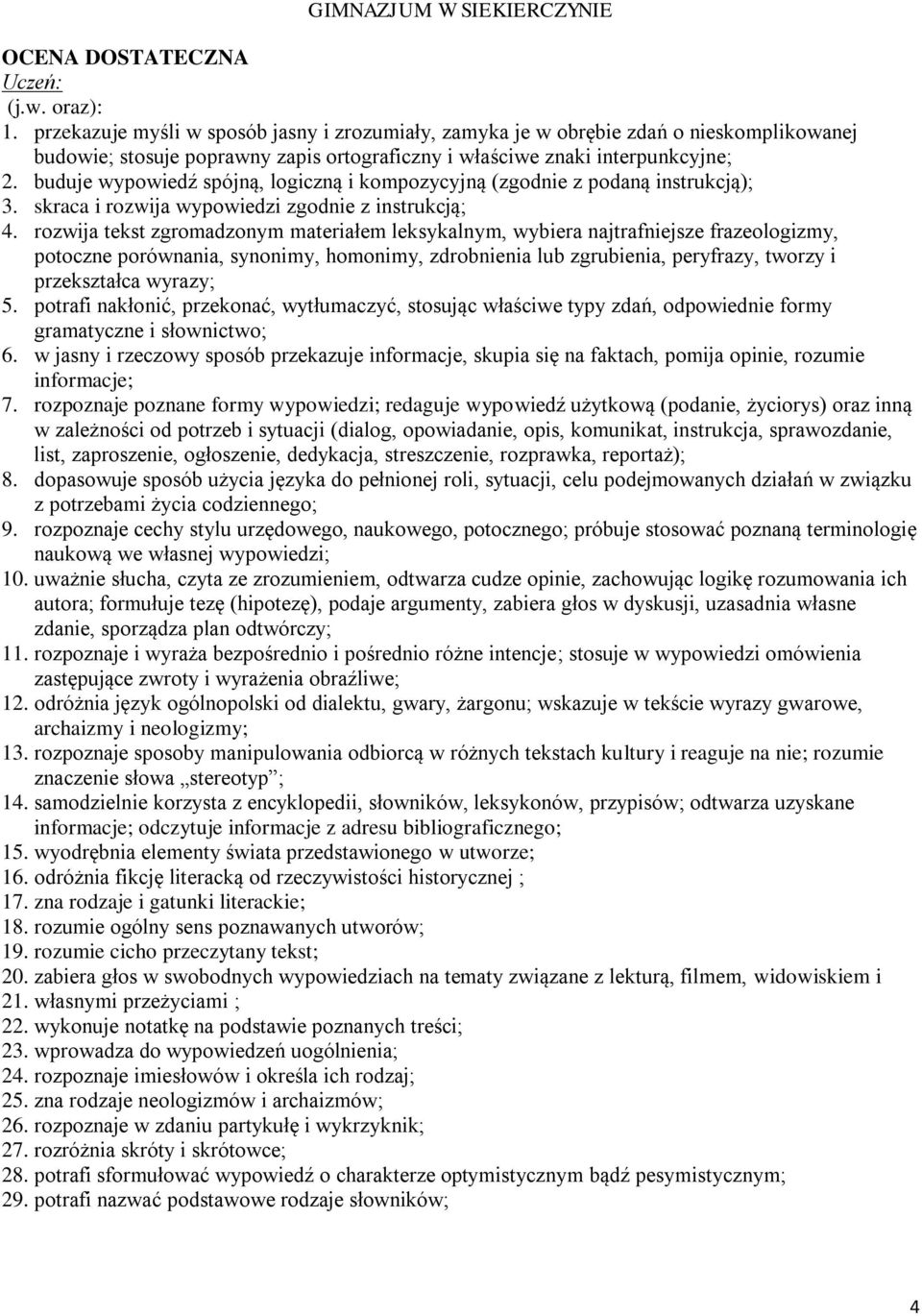 buduje wypowiedź spójną, logiczną i kompozycyjną (zgodnie z podaną instrukcją); 3. skraca i rozwija wypowiedzi zgodnie z instrukcją; 4.