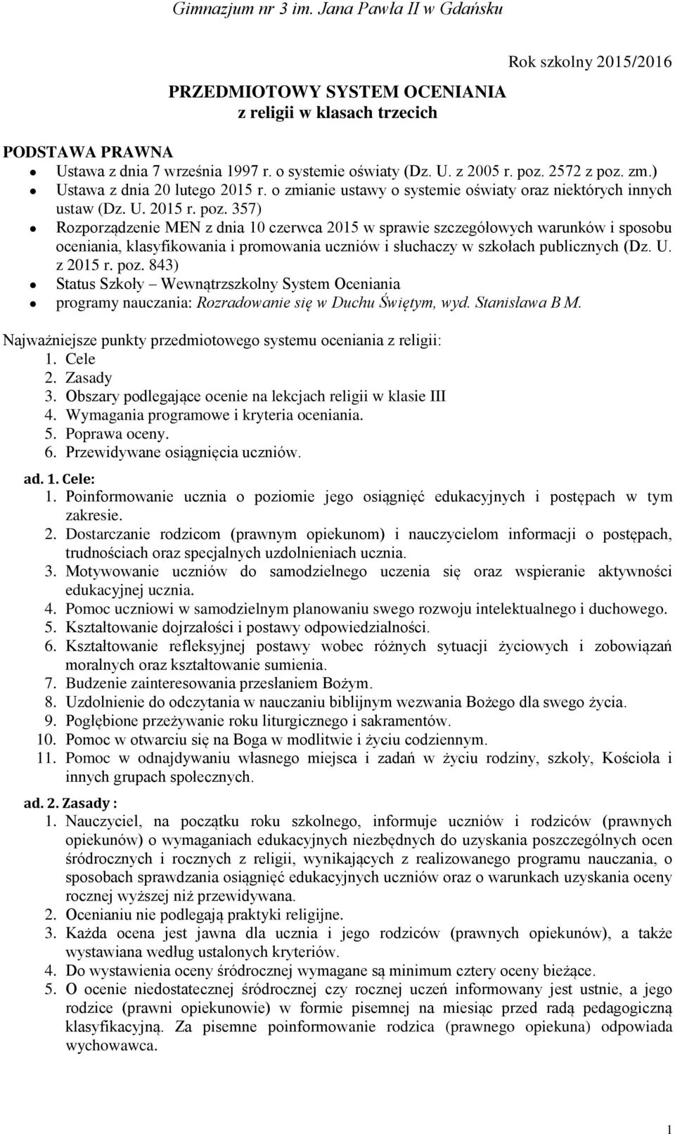 357) Rozporządzenie MEN z dnia 10 czerwca 2015 w sprawie szczegółowych warunków i sposobu oceniania, klasyfikowania i promowania uczniów i słuchaczy w szkołach publicznych (Dz. U. z 2015 r. poz.