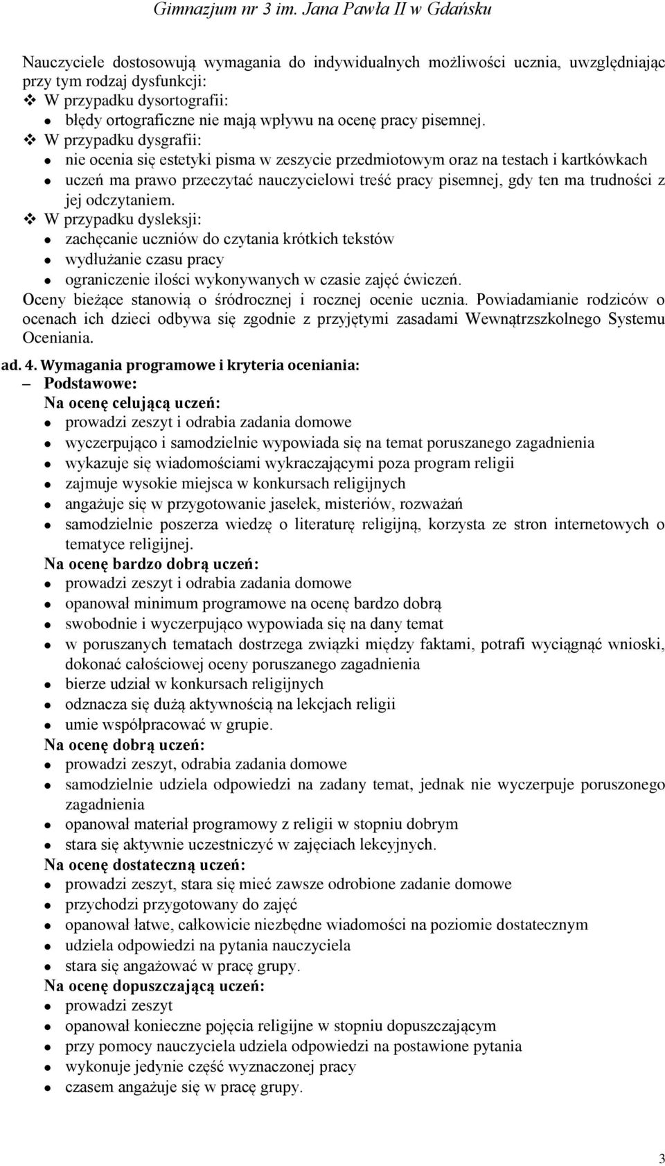 odczytaniem. W przypadku dysleksji: zachęcanie uczniów do czytania krótkich tekstów wydłużanie czasu pracy ograniczenie ilości wykonywanych w czasie zajęć ćwiczeń.