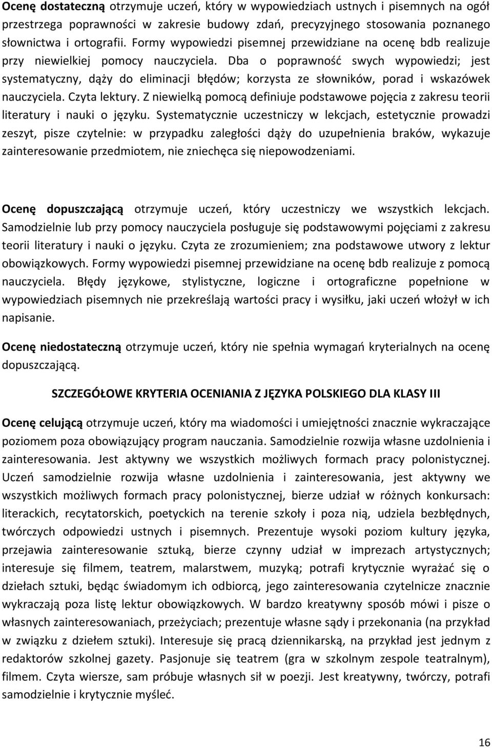 Dba o poprawność swych wypowiedzi; jest systematyczny, dąży do eliminacji błędów; korzysta ze słowników, porad i wskazówek nauczyciela. Czyta lektury.