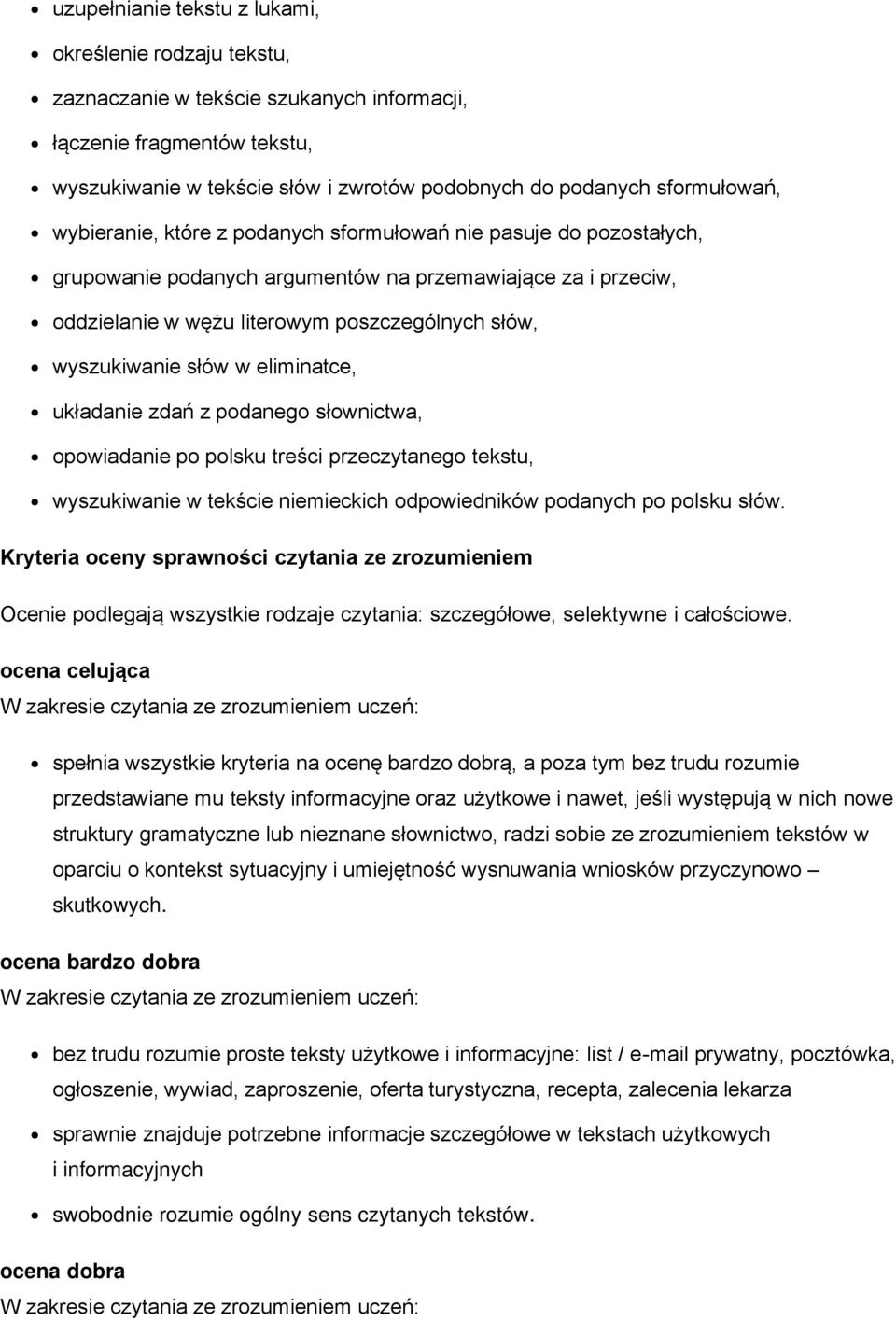 wyszukiwanie słów w eliminatce, układanie zdań z podanego słownictwa, opowiadanie po polsku treści przeczytanego tekstu, wyszukiwanie w tekście niemieckich odpowiedników podanych po polsku słów.