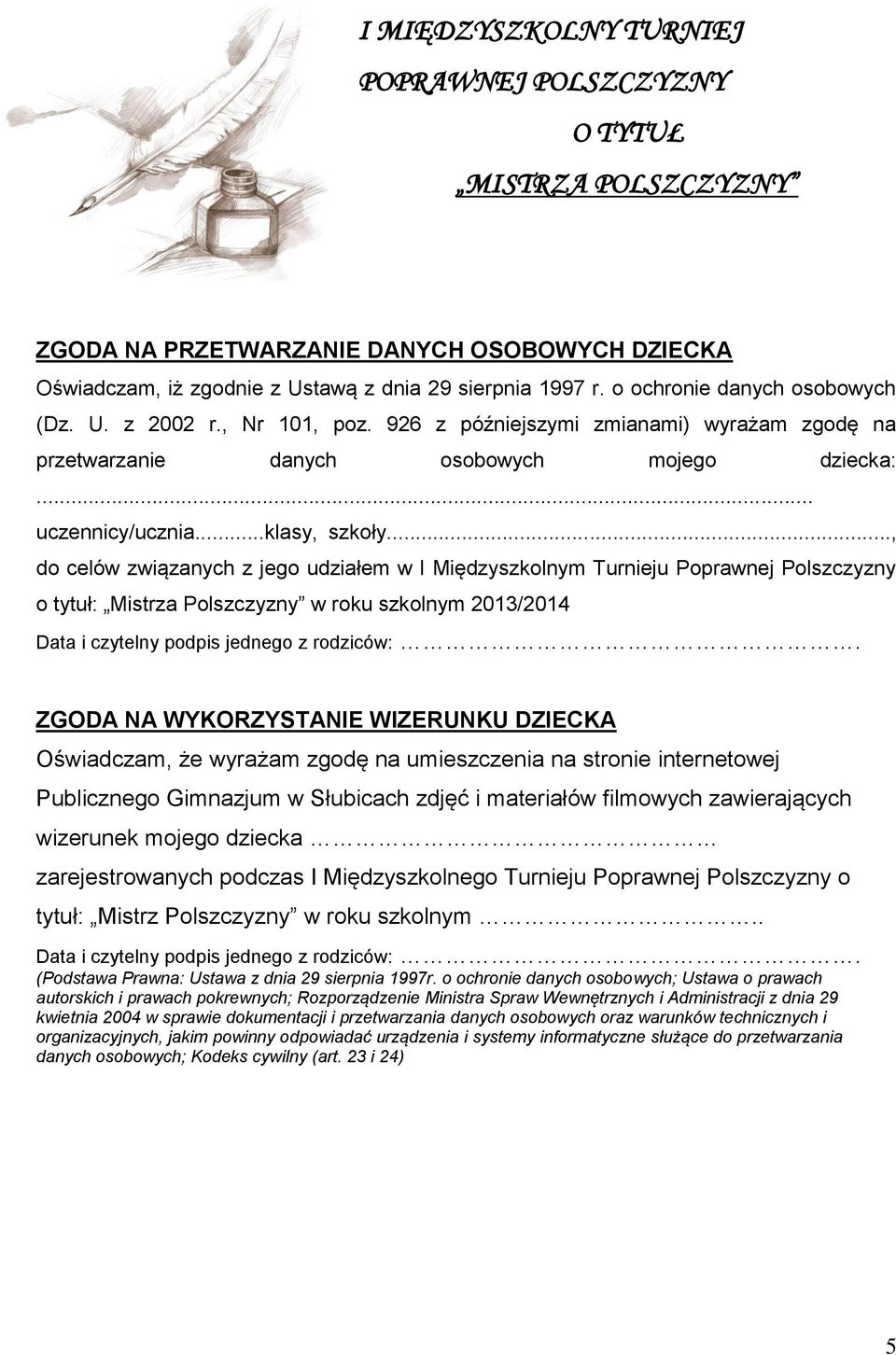 .., do celów związanych z jego udziałem w I Międzyszkolnym Turnieju Poprawnej Polszczyzny o tytuł: Mistrza Polszczyzny w roku szkolnym 2013/2014 Data i czytelny podpis jednego z rodziców:.