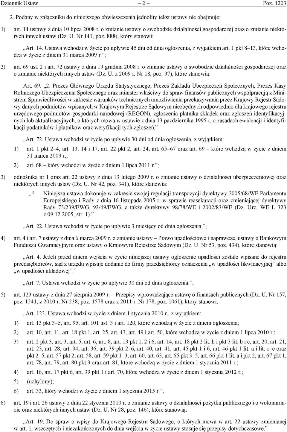 1 pkt 8 13, które wchodzą w życie z dniem 31 marca 2009 r. ; 2) art. 69 ust. 2 i art. 72 ustawy z dnia 19 grudnia 2008 r.