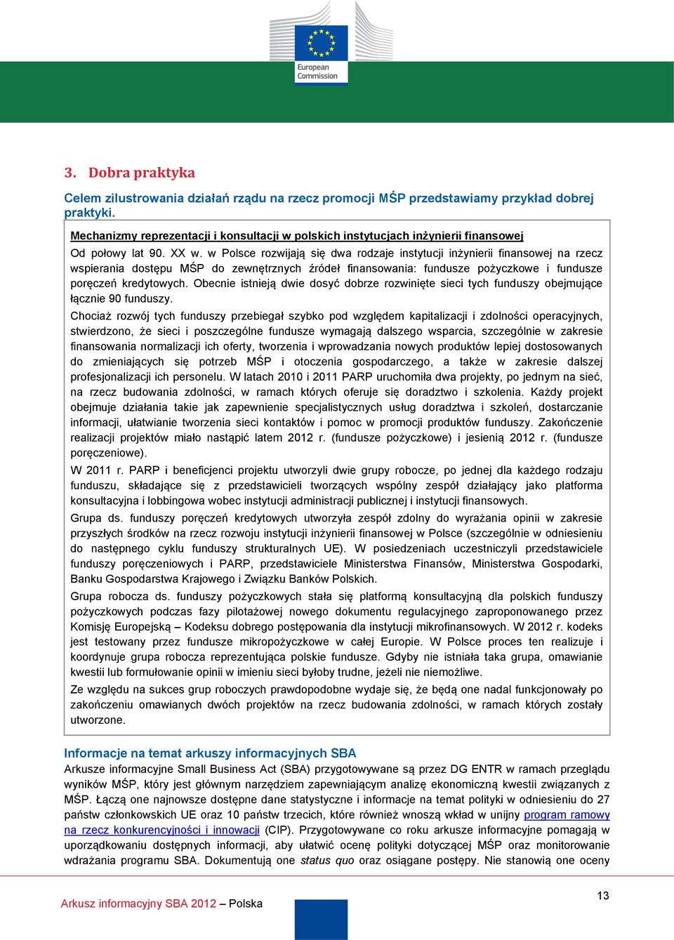 w Polsce rozwijają się dwa rodzaje instytucji inżynierii finansowej na rzecz wspierania dostępu MŚP do zewnętrznych źródeł finansowania: fundusze pożyczkowe i fundusze poręczeń kredytowych.