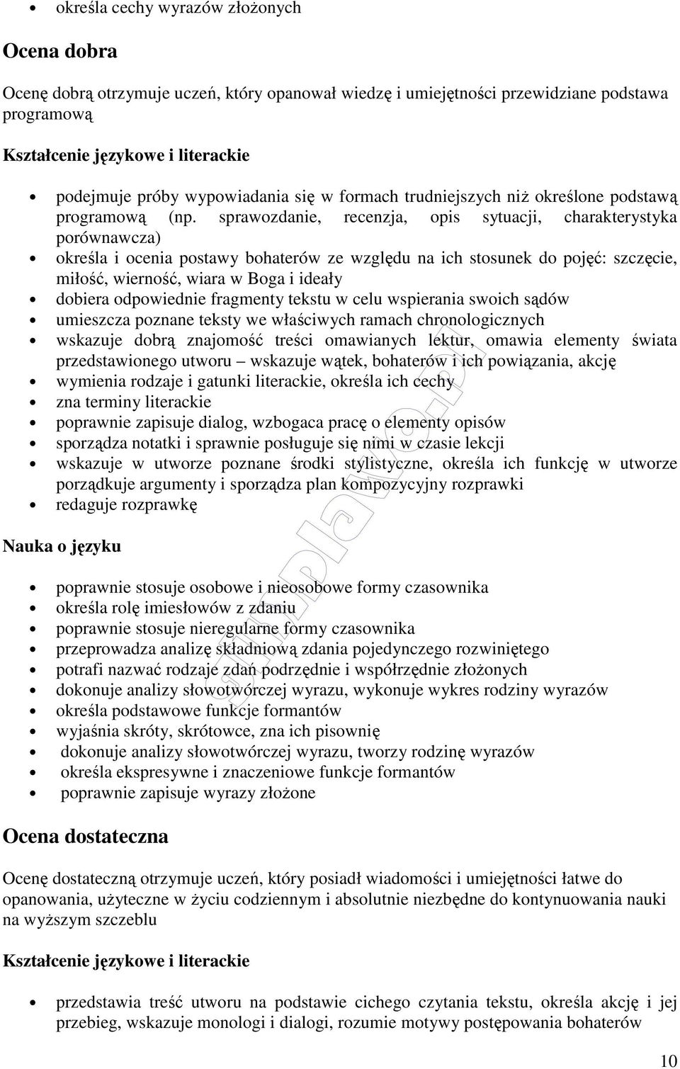 sprawozdanie, recenzja, opis sytuacji, charakterystyka porównawcza) określa i ocenia postawy bohaterów ze względu na ich stosunek do pojęć: szczęcie, miłość, wierność, wiara w Boga i ideały dobiera