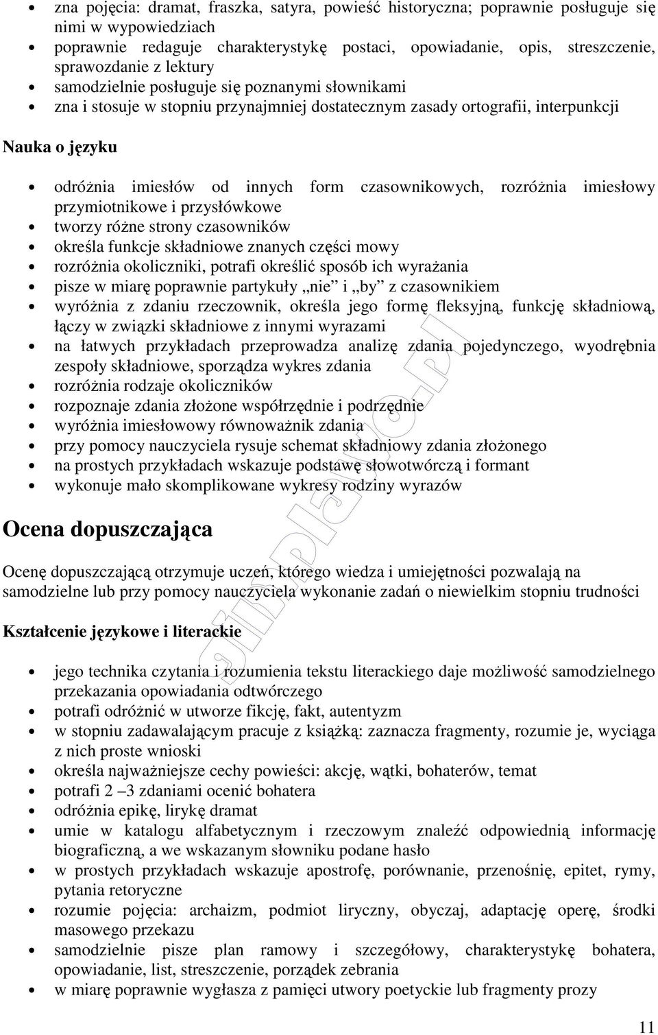 imiesłowy przymiotnikowe i przysłówkowe tworzy różne strony czasowników określa funkcje składniowe znanych części mowy rozróżnia okoliczniki, potrafi określić sposób ich wyrażania pisze w miarę