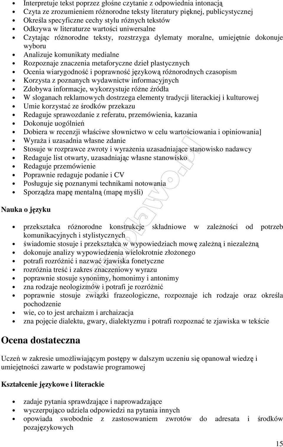 plastycznych Ocenia wiarygodność i poprawność językową różnorodnych czasopism Korzysta z poznanych wydawnictw informacyjnych Zdobywa informacje, wykorzystuje różne źródła W sloganach reklamowych