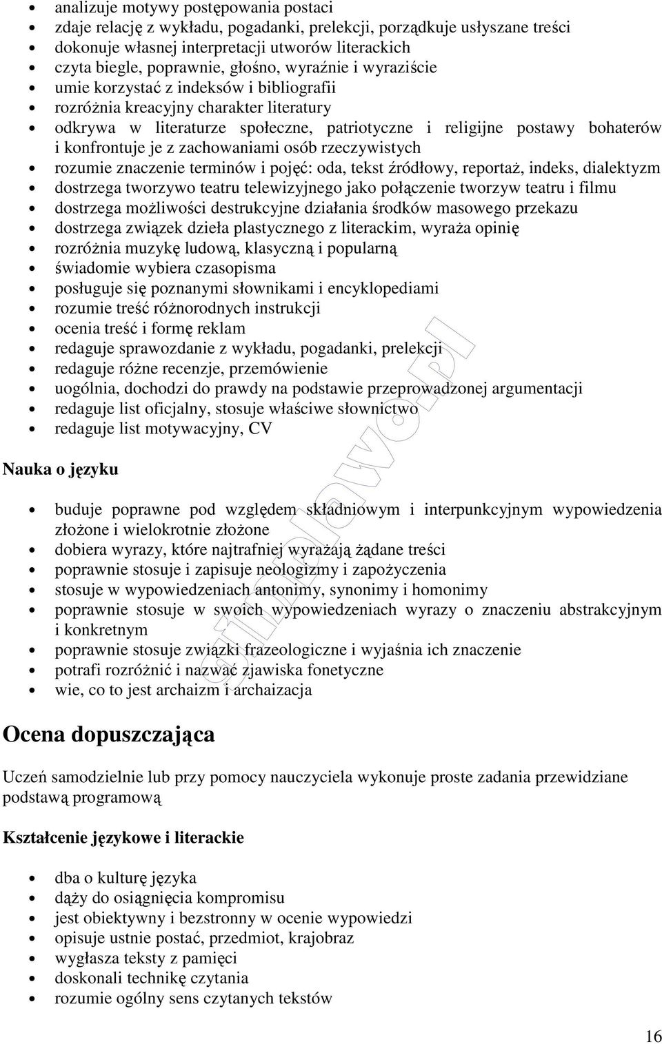 zachowaniami osób rzeczywistych rozumie znaczenie terminów i pojęć: oda, tekst źródłowy, reportaż, indeks, dialektyzm dostrzega tworzywo teatru telewizyjnego jako połączenie tworzyw teatru i filmu