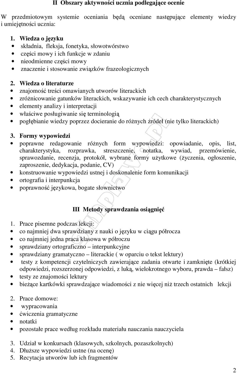 Wiedza o literaturze znajomość treści omawianych utworów literackich zróżnicowanie gatunków literackich, wskazywanie ich cech charakterystycznych elementy analizy i interpretacji właściwe