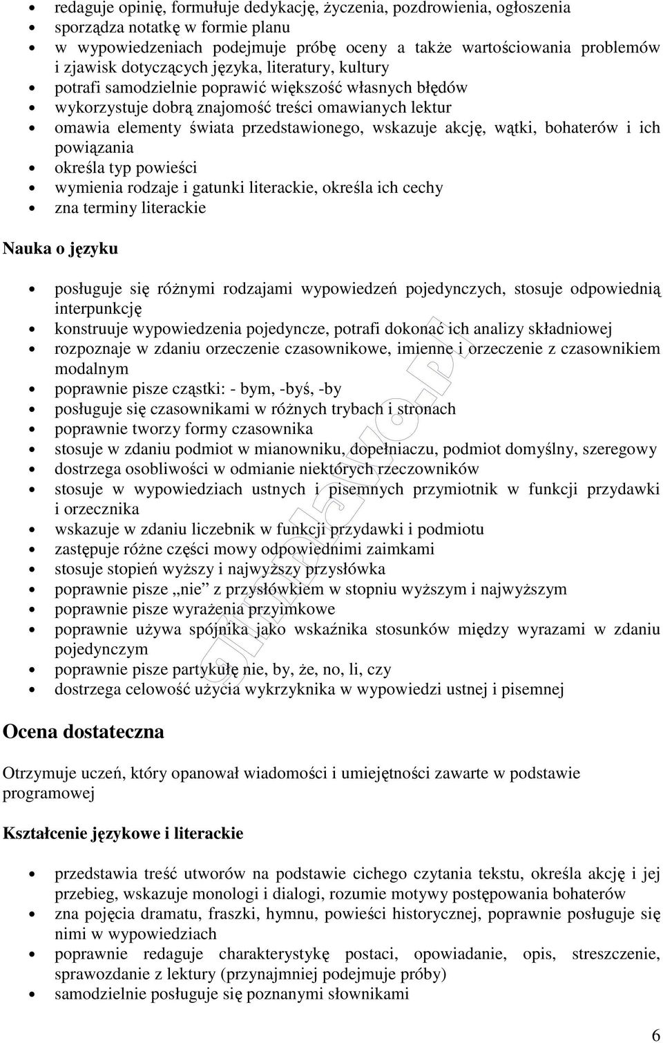 akcję, wątki, bohaterów i ich powiązania określa typ powieści wymienia rodzaje i gatunki literackie, określa ich cechy zna terminy literackie posługuje się różnymi rodzajami wypowiedzeń pojedynczych,