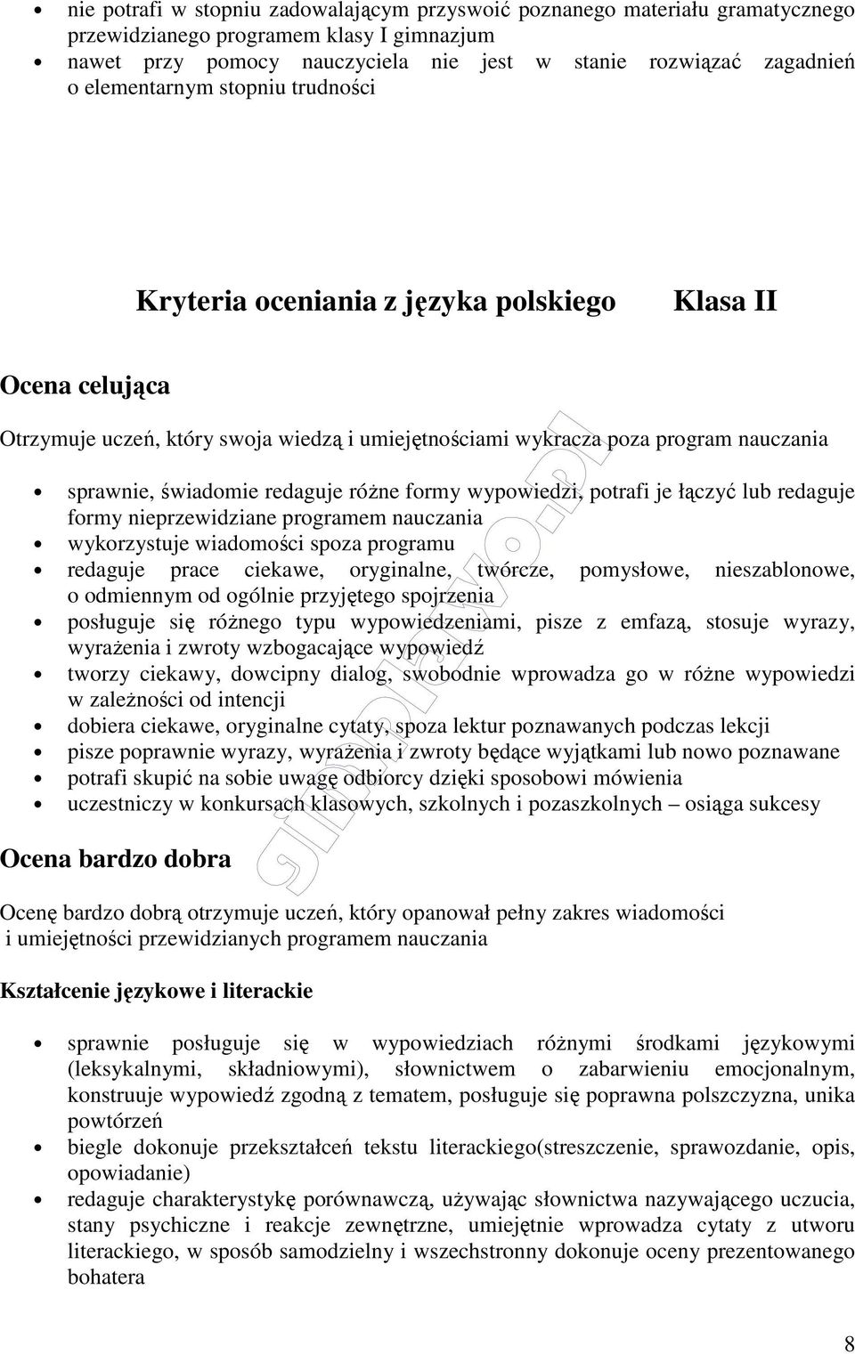 redaguje różne formy wypowiedzi, potrafi je łączyć lub redaguje formy nieprzewidziane programem nauczania wykorzystuje wiadomości spoza programu redaguje prace ciekawe, oryginalne, twórcze,