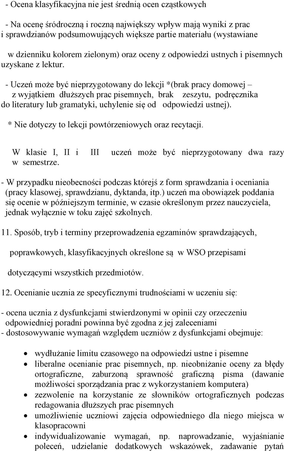 - Uczeń może być nieprzygotowany do lekcji *(brak pracy domowej z wyjątkiem dłuższych prac pisemnych, brak zeszytu, podręcznika do literatury lub gramatyki, uchylenie się od odpowiedzi ustnej).