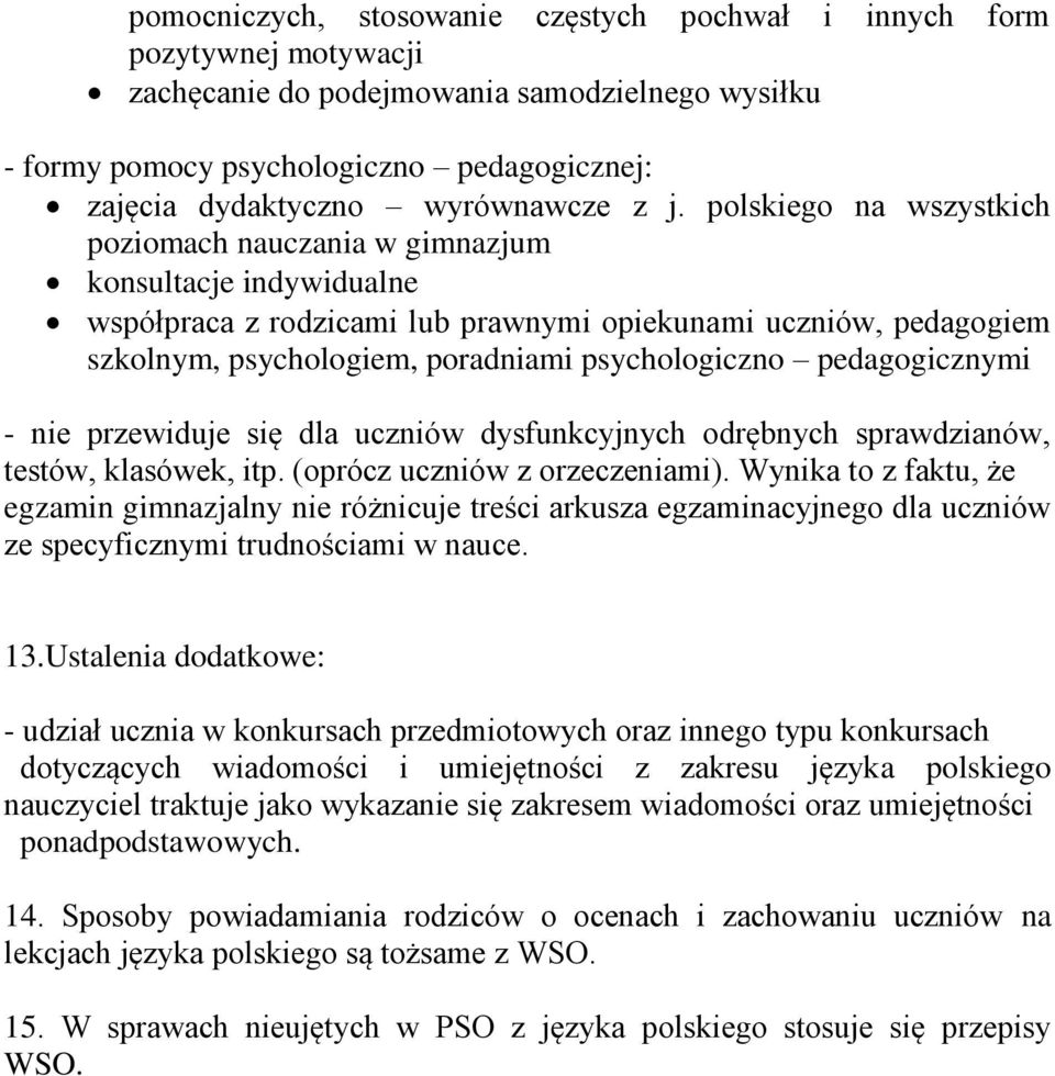 polskiego na wszystkich poziomach nauczania w gimnazjum konsultacje indywidualne współpraca z rodzicami lub prawnymi opiekunami uczniów, pedagogiem szkolnym, psychologiem, poradniami psychologiczno