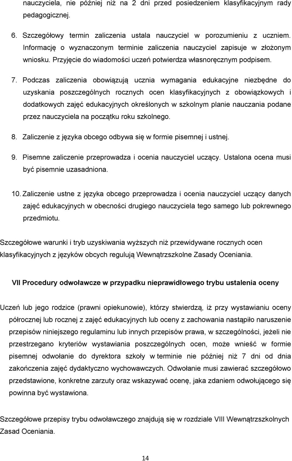 Podczas zaliczenia obowiązują ucznia wymagania edukacyjne niezbędne do uzyskania poszczególnych rocznych ocen klasyfikacyjnych z obowiązkowych i dodatkowych zajęć edukacyjnych określonych w szkolnym