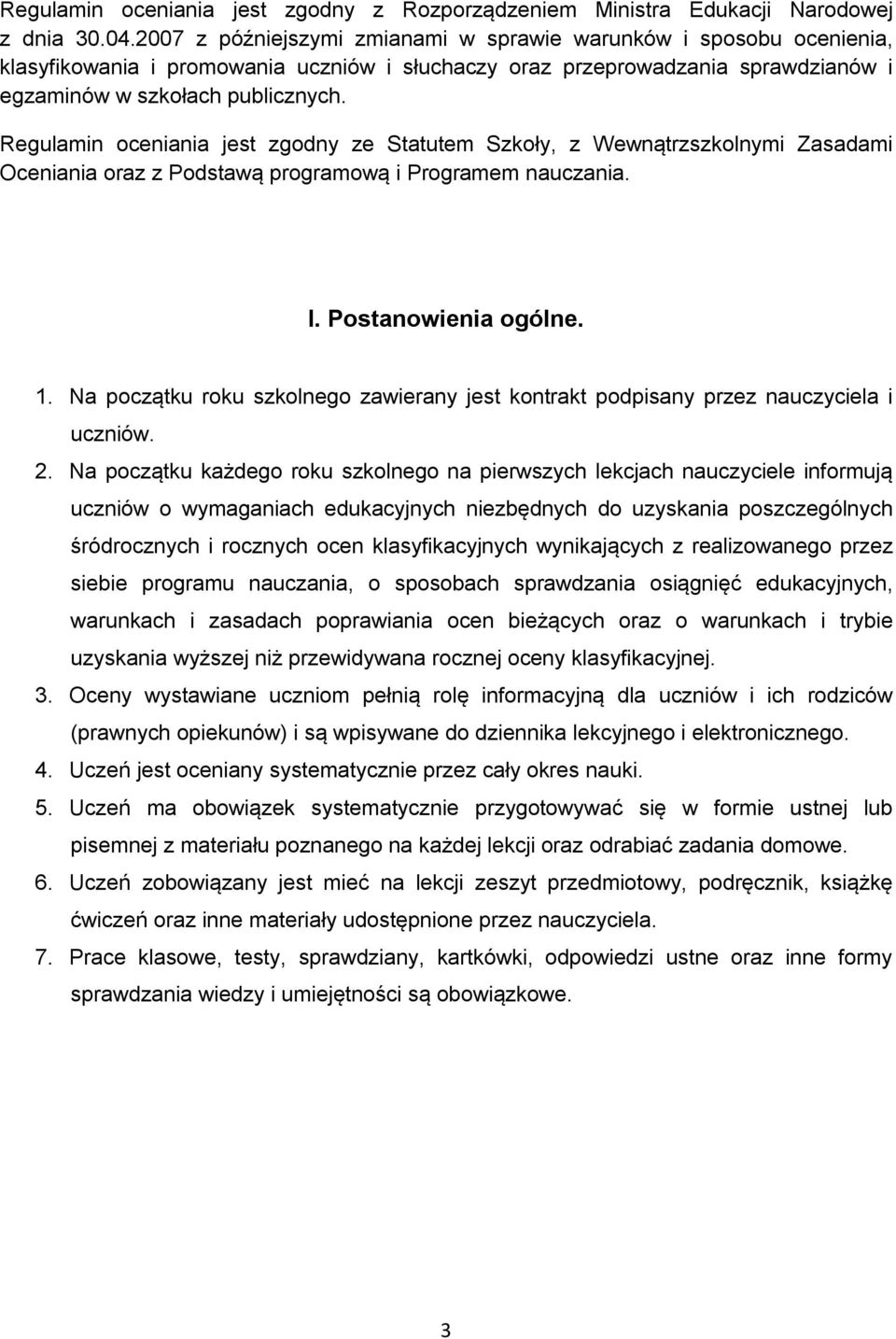 Regulamin oceniania jest zgodny ze Statutem Szkoły, z Wewnątrzszkolnymi Zasadami Oceniania oraz z Podstawą programową i Programem nauczania. I. Postanowienia ogólne. 1.