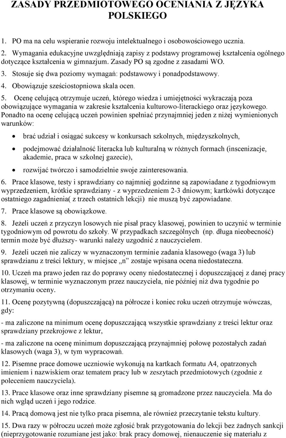 Stosuje się dwa poziomy wymagań: podstawowy i ponadpodstawowy. 4. Obowiązuje sześciostopniowa skala ocen. 5.